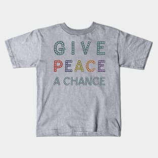 GIVE PEACE A CHANCE Message Typography Kids T-Shirt